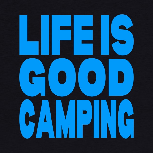 Life is good camping by Evergreen Tee